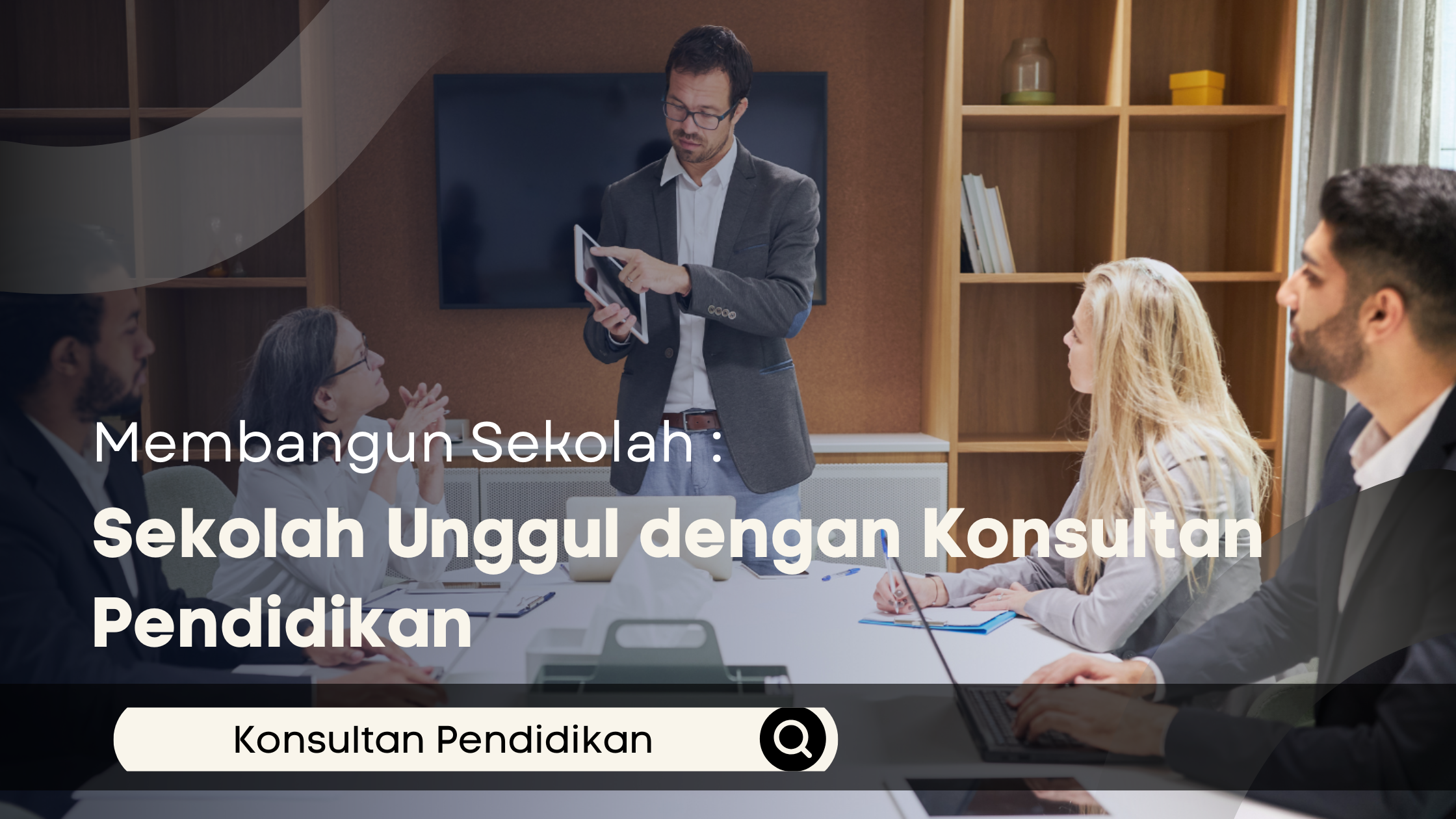 Membangun Sekolah Unggul dengan Konsultan Pendidikan