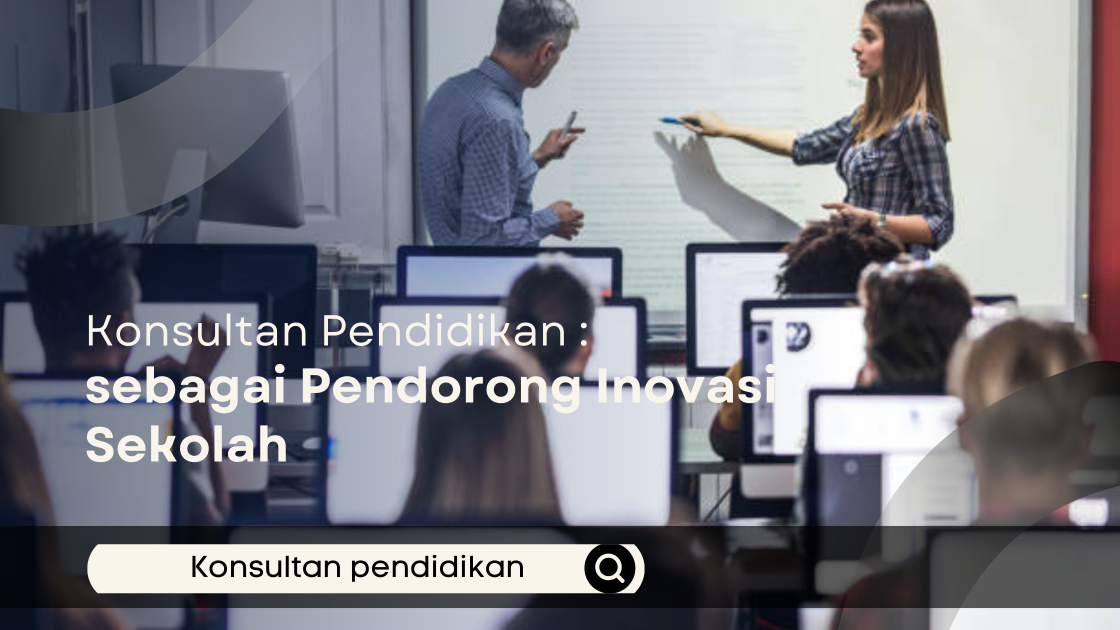 Konsultan Pendidikan sebagai Pendorong Inovasi Sekolah