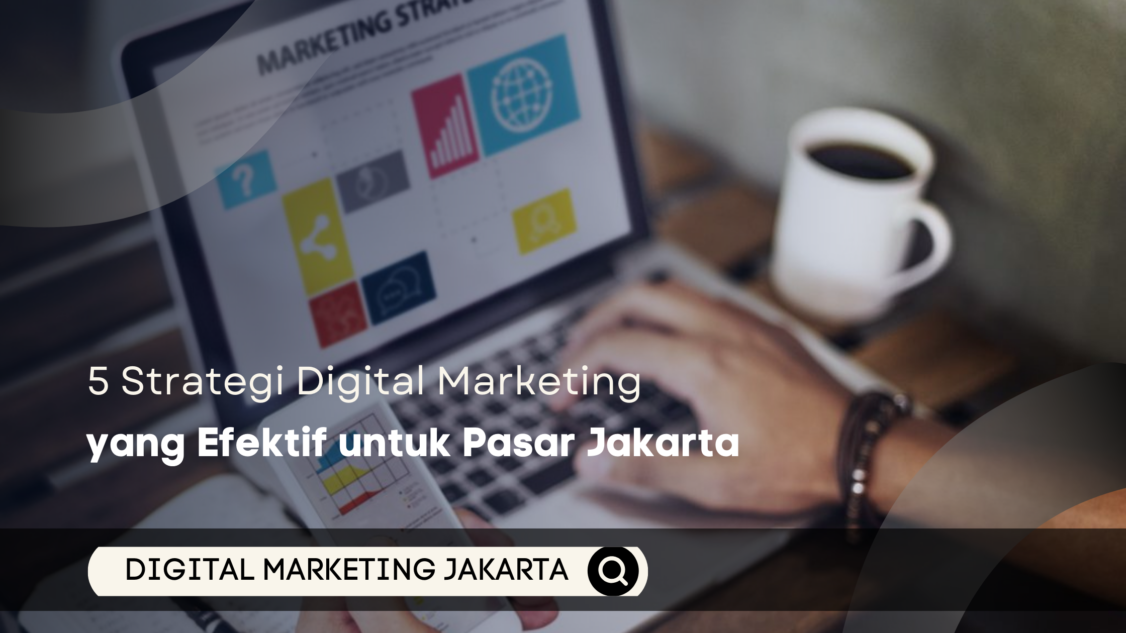 5 Strategi Digital Marketing yang Efektif untuk Pasar Jakarta