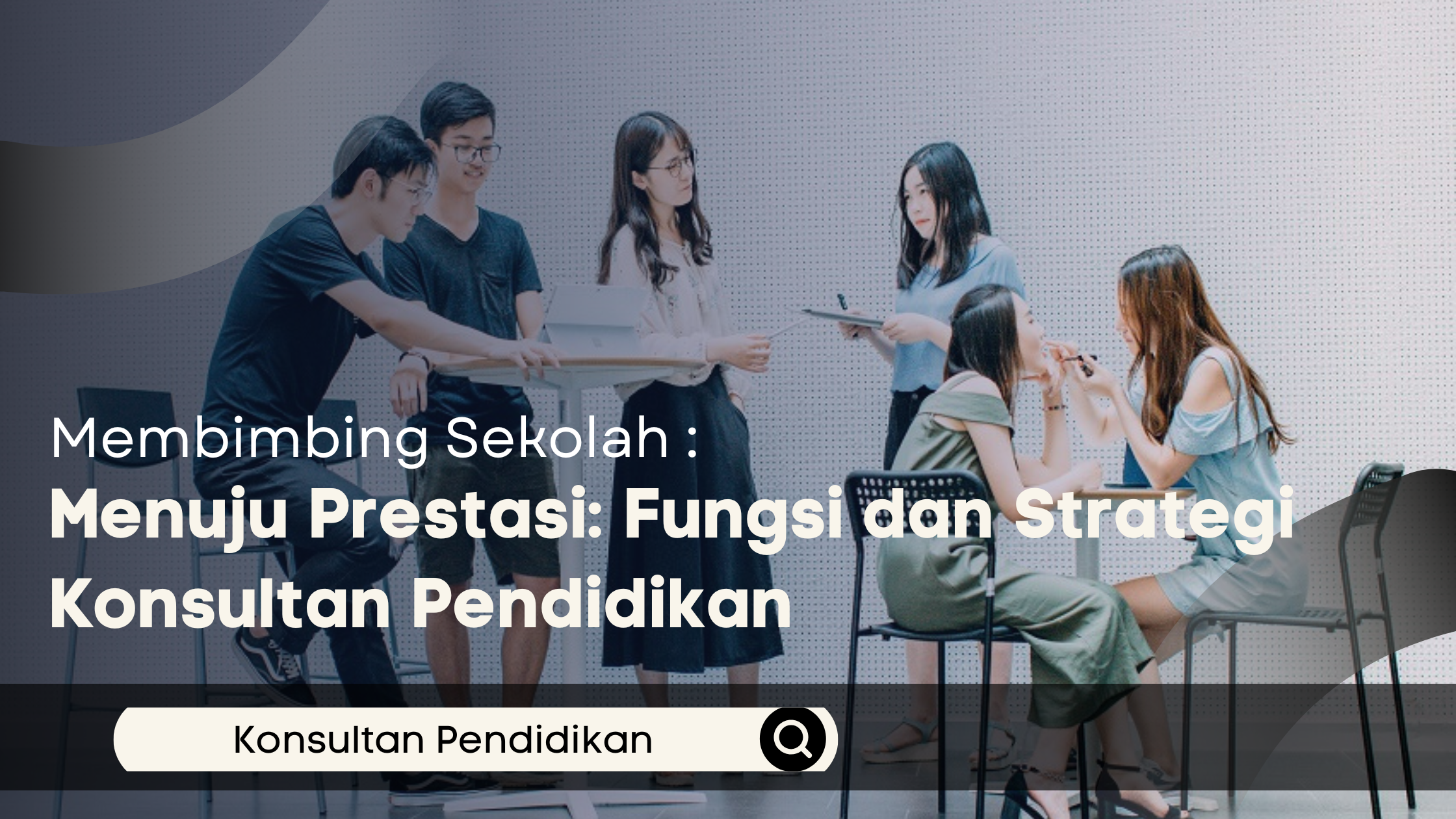 Membimbing Sekolah Menuju Prestasi: Fungsi dan Strategi Konsultan Pendidikan