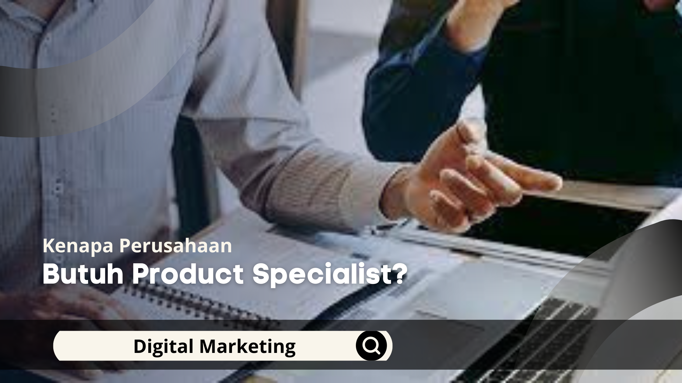 Kenapa Perusahaan Butuh Product Specialist?