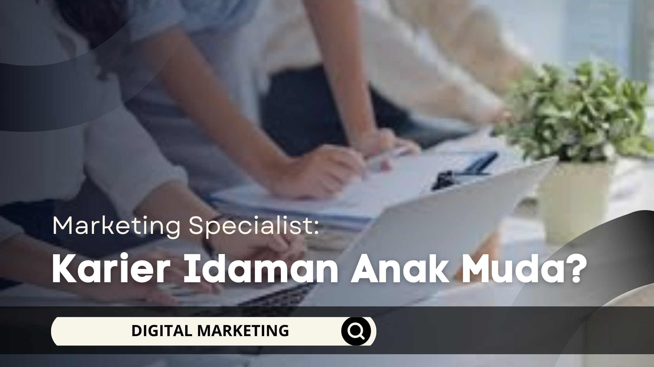 Marketing Specialist: Karier Idaman Anak Muda?