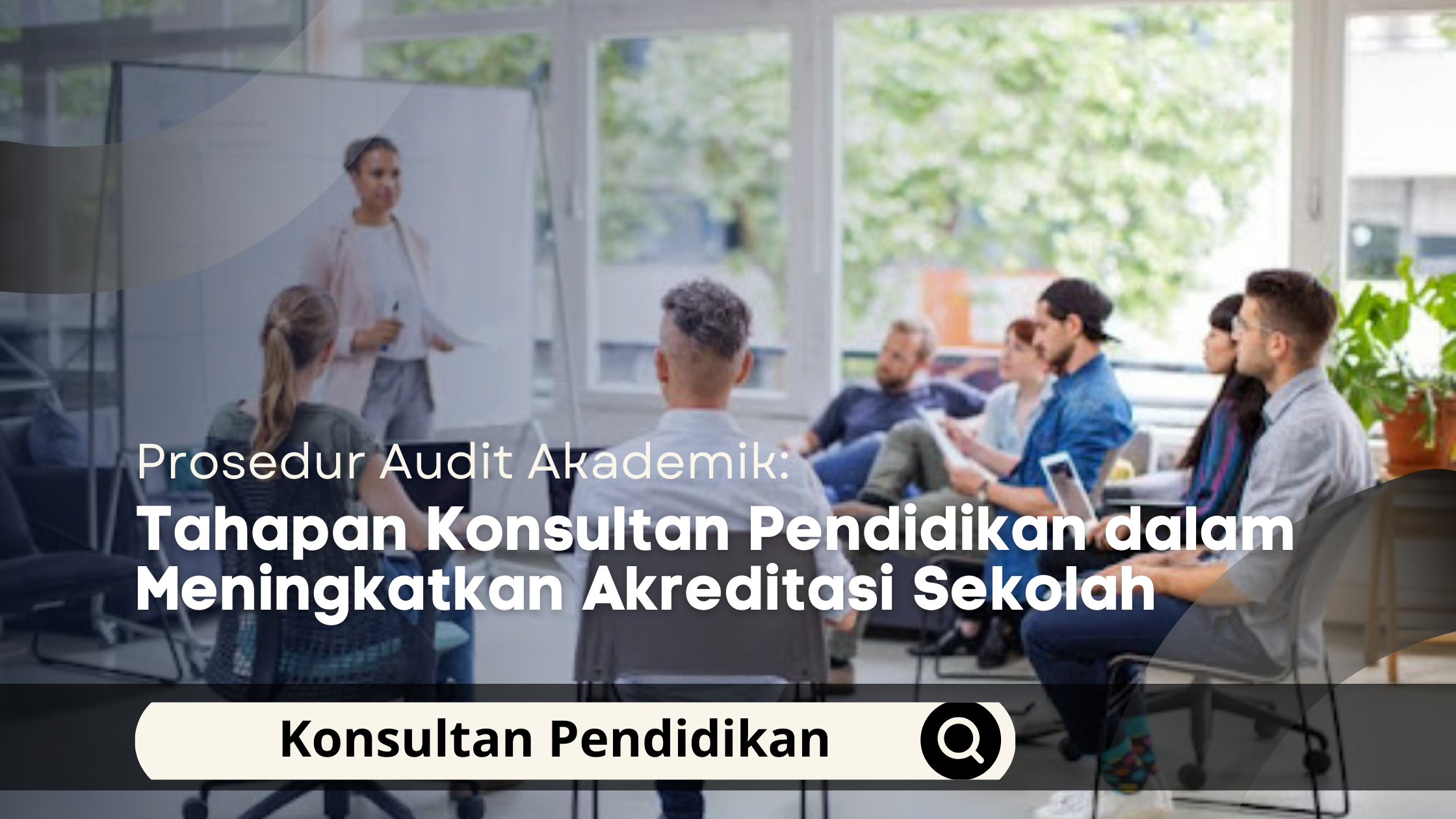 Prosedur Audit Akademik: Tahapan Konsultan Pendidikan dalam Meningkatkan Akreditasi Sekolah