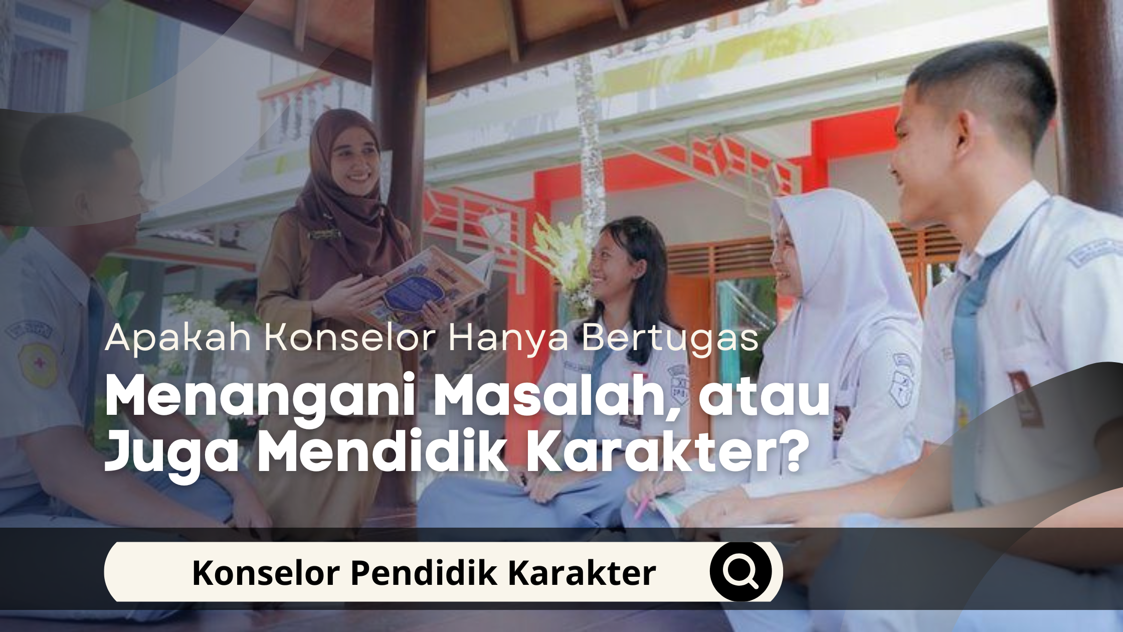 Apakah Konselor Hanya Bertugas Menangani Masalah, atau Juga Mendidik Karakter?