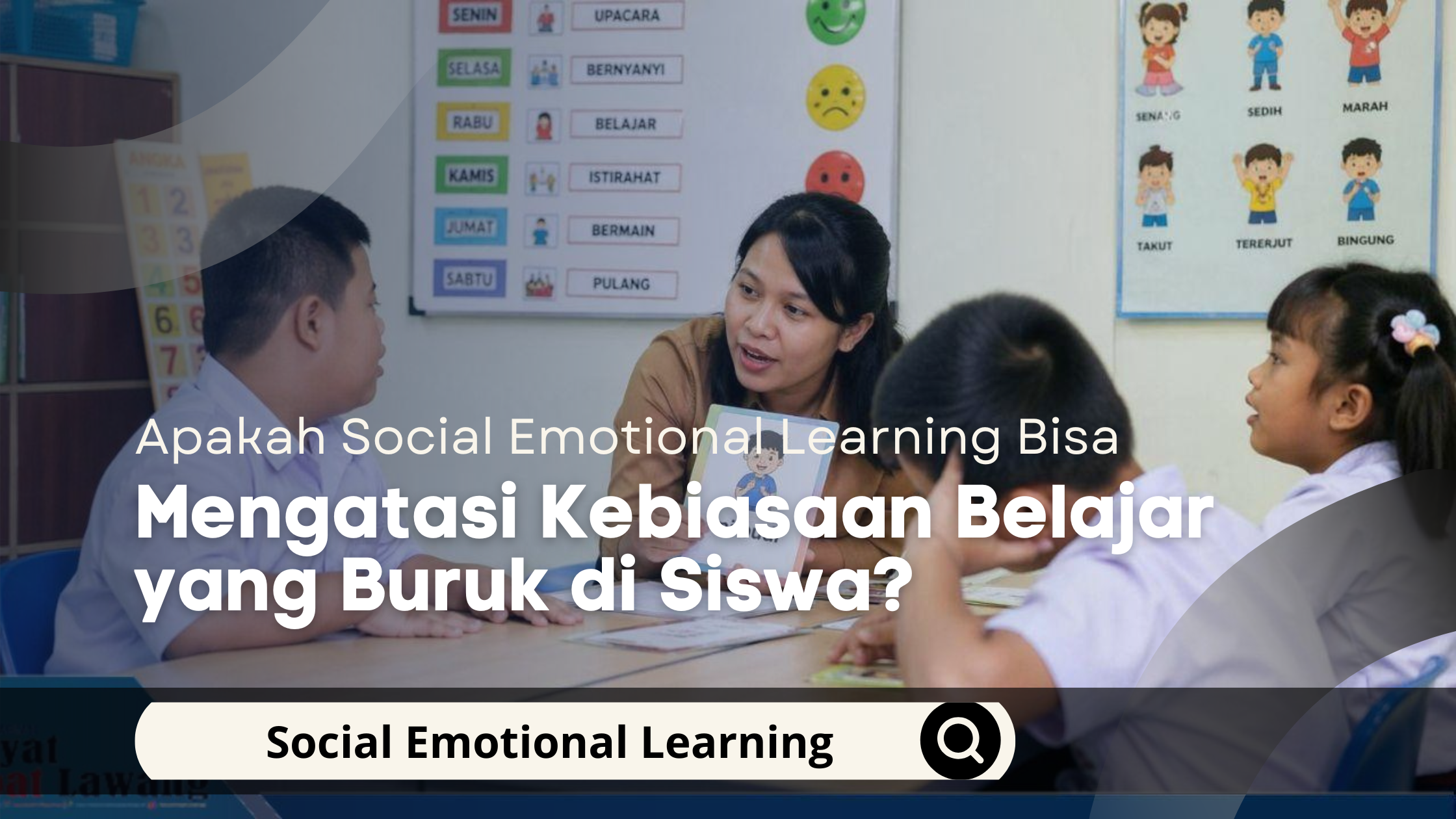 Apakah Social Emotional Learning Bisa Mengatasi Kebiasaan Belajar yang Buruk di Siswa?