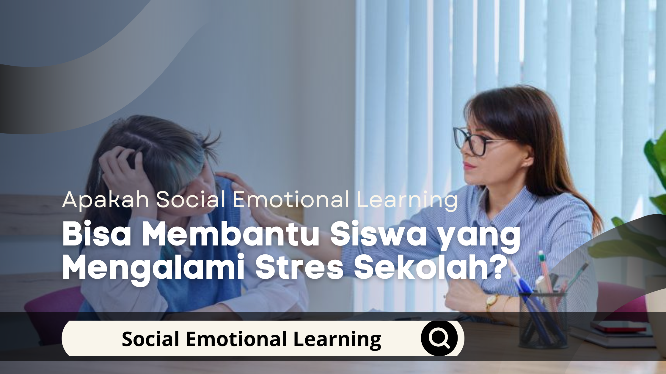 Apakah Social Emotional Learning Bisa Membantu Siswa yang Mengalami Stres Sekolah?