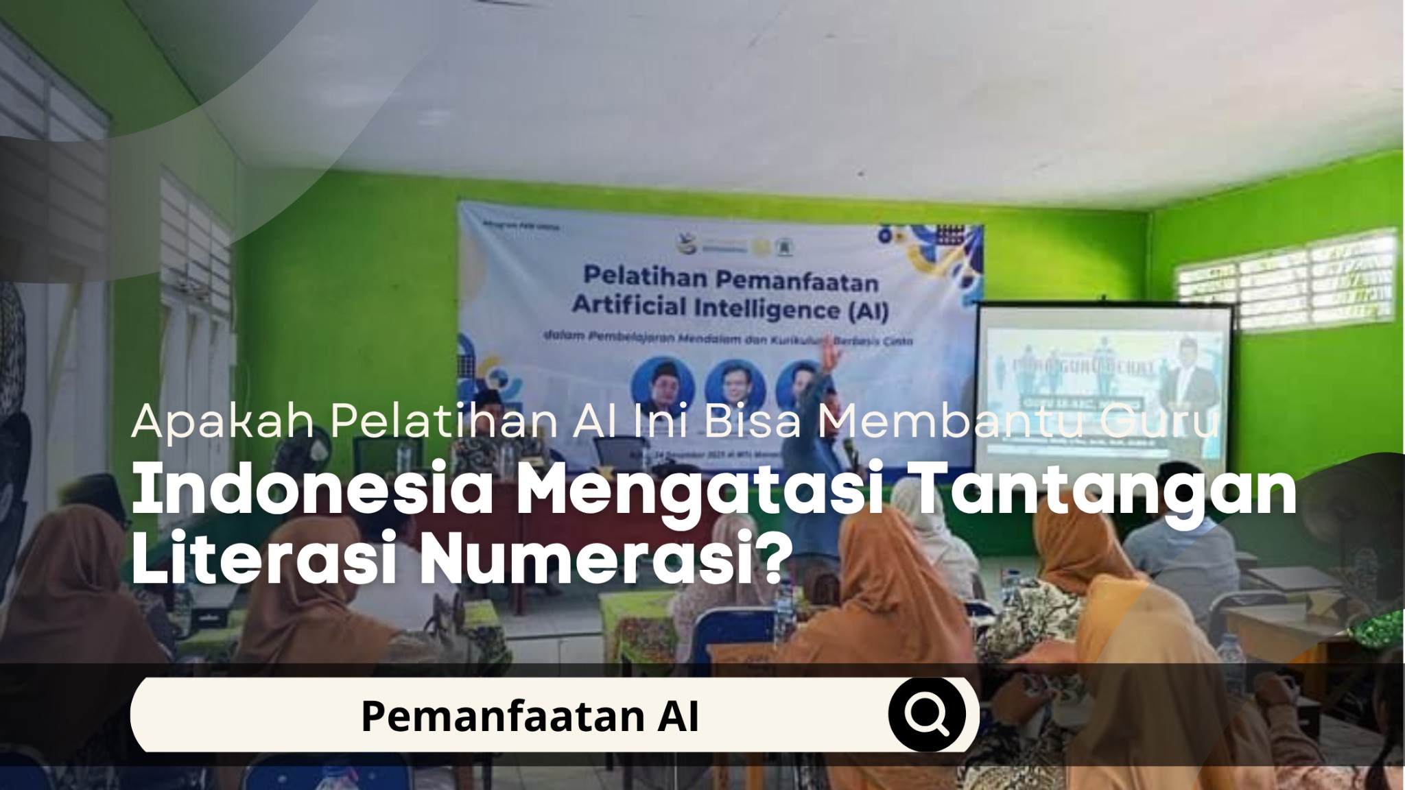 Apakah Pelatihan AI Ini Bisa Membantu Guru Indonesia Mengatasi Tantangan Literasi Numerasi?