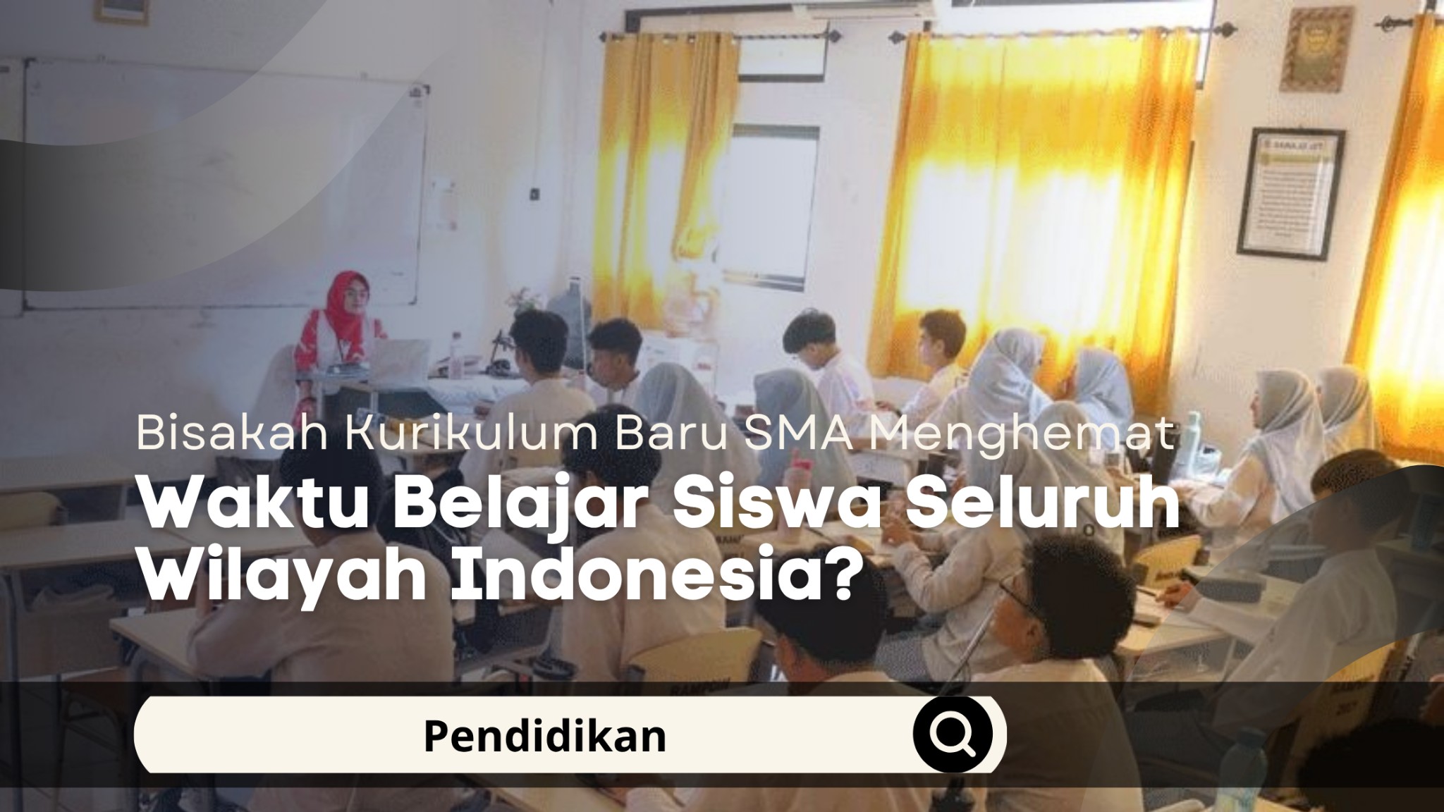 Bisakah Kurikulum Baru SMA Menghemat Waktu Belajar Siswa Seluruh Wilayah Indonesia?