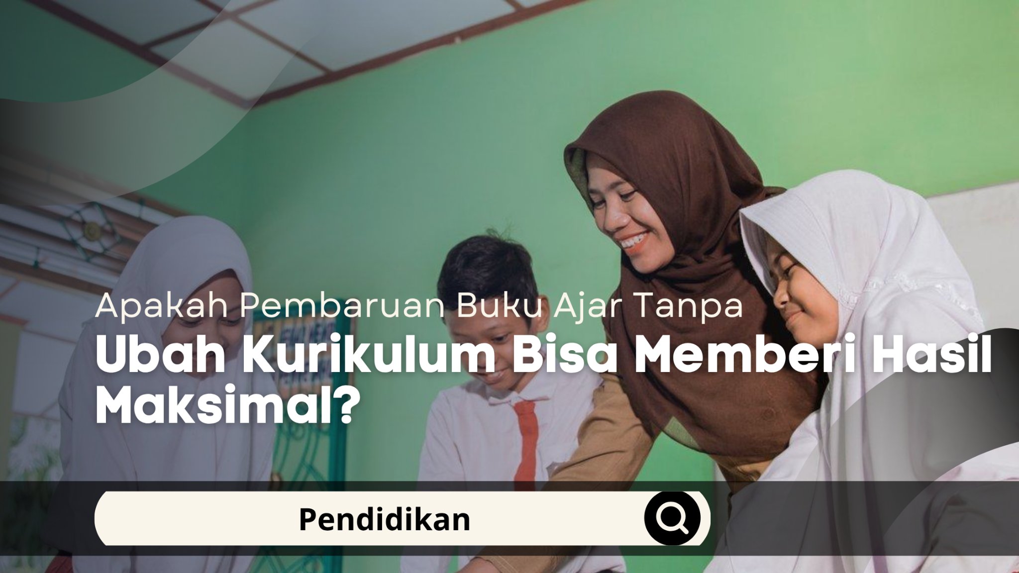 Apakah Pembaruan Buku Ajar Tanpa Ubah Kurikulum Bisa Memberi Hasil Maksimal?