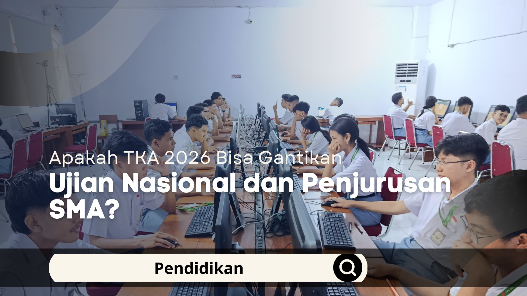 Apakah TKA 2026 Bisa Gantikan Ujian Nasional dan Penjurusan SMA?