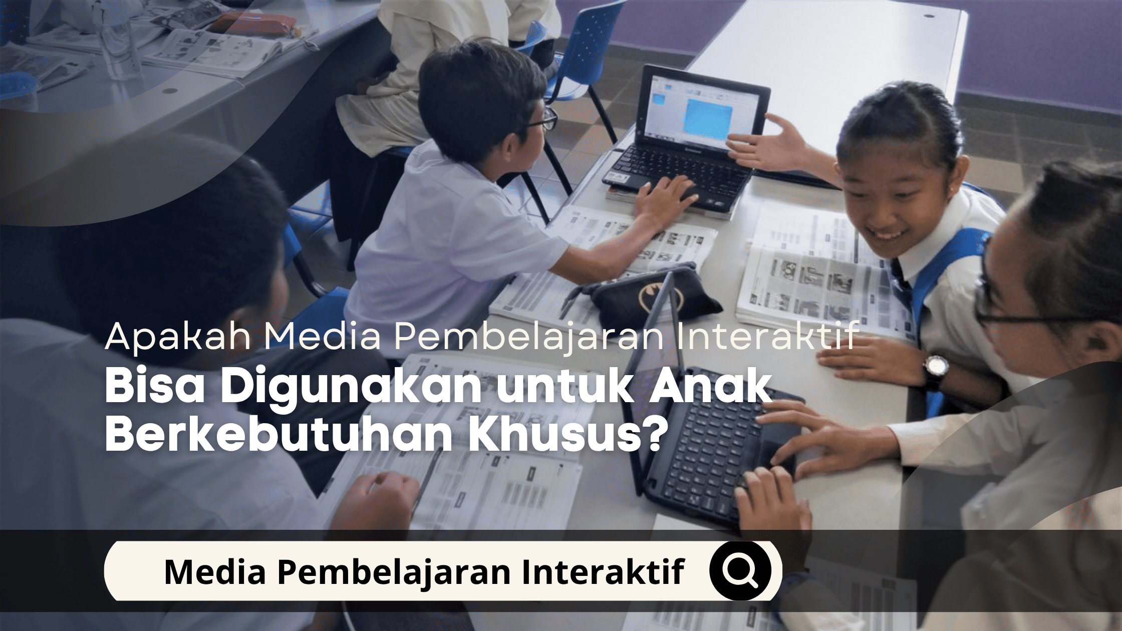 Apakah Media Pembelajaran Interaktif Bisa Digunakan untuk Anak Berkebutuhan Khusus?