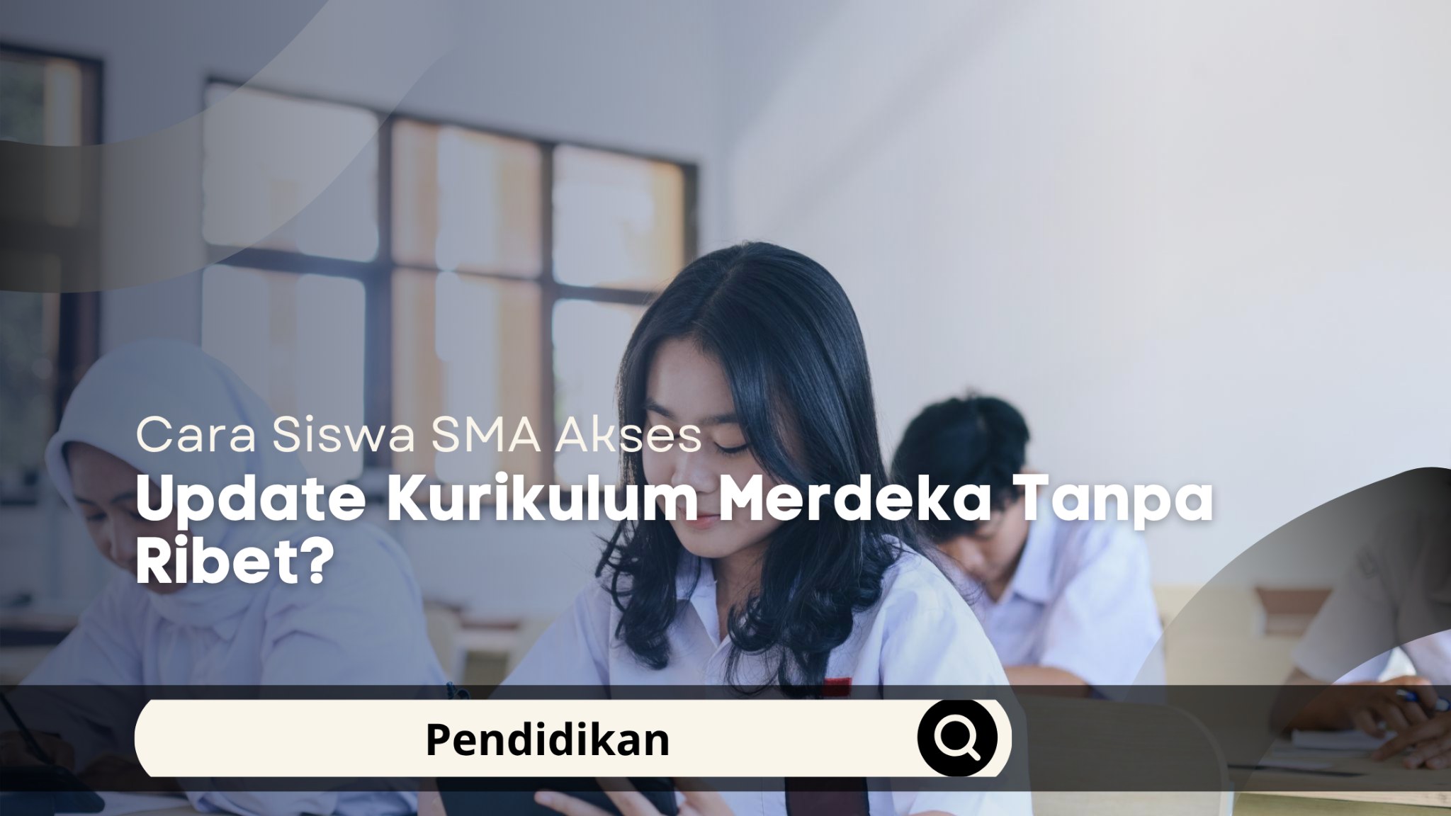 Cara Siswa SMA Akses Update Kurikulum Merdeka Tanpa Ribet?