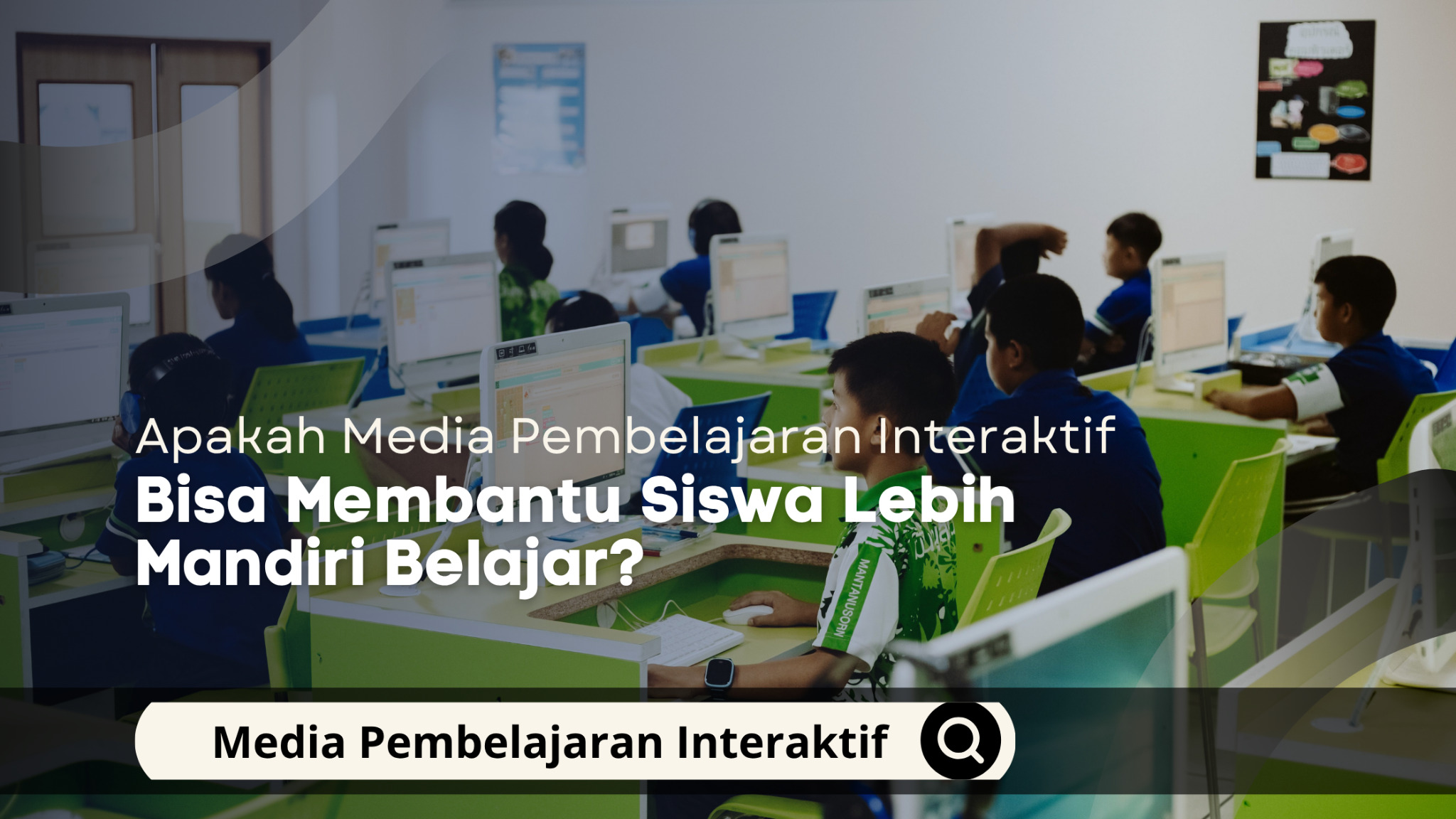 Apakah Media Pembelajaran Interaktif Bisa Membantu Siswa Lebih Mandiri Belajar?